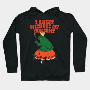 I Exist Without My Consent - Nihilist Frog Hoodie